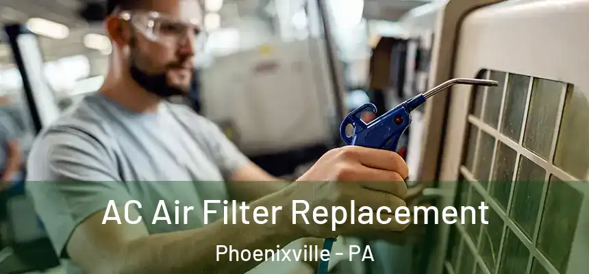AC Air Filter Replacement Phoenixville - PA