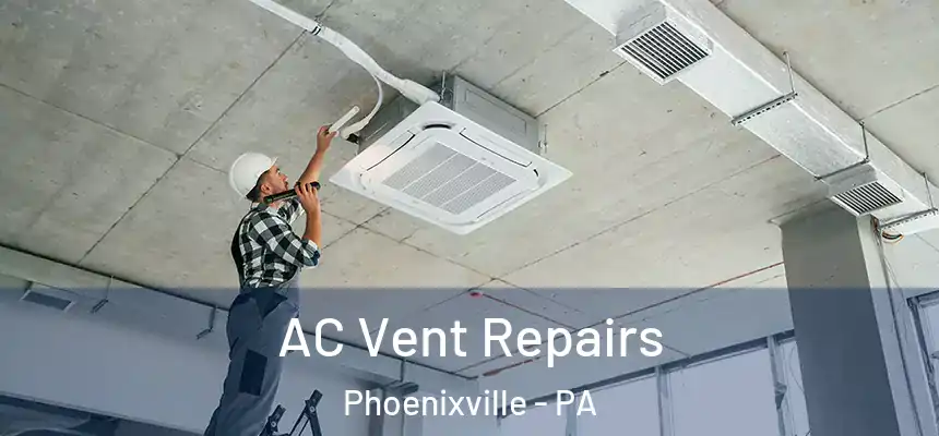 AC Vent Repairs Phoenixville - PA