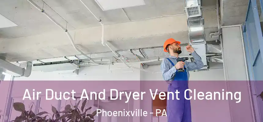  Air Duct And Dryer Vent Cleaning Phoenixville - PA