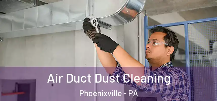 Air Duct Dust Cleaning Phoenixville - PA