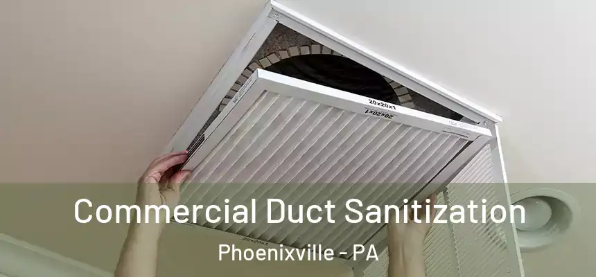  Commercial Duct Sanitization Phoenixville - PA