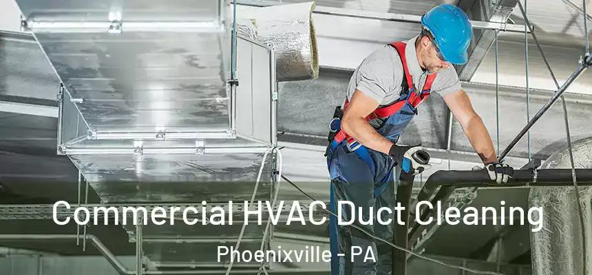 Commercial HVAC Duct Cleaning Phoenixville - PA