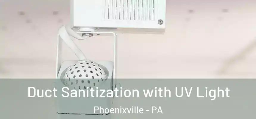 Duct Sanitization with UV Light Phoenixville - PA