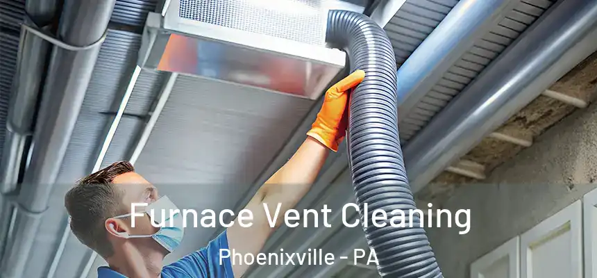 Furnace Vent Cleaning Phoenixville - PA