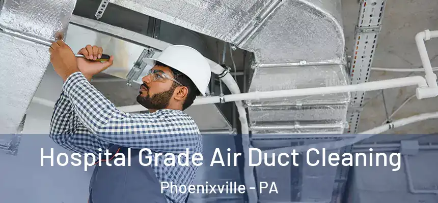  Hospital Grade Air Duct Cleaning Phoenixville - PA