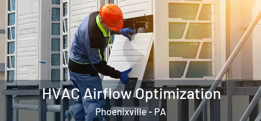 HVAC Airflow Optimization Phoenixville - PA