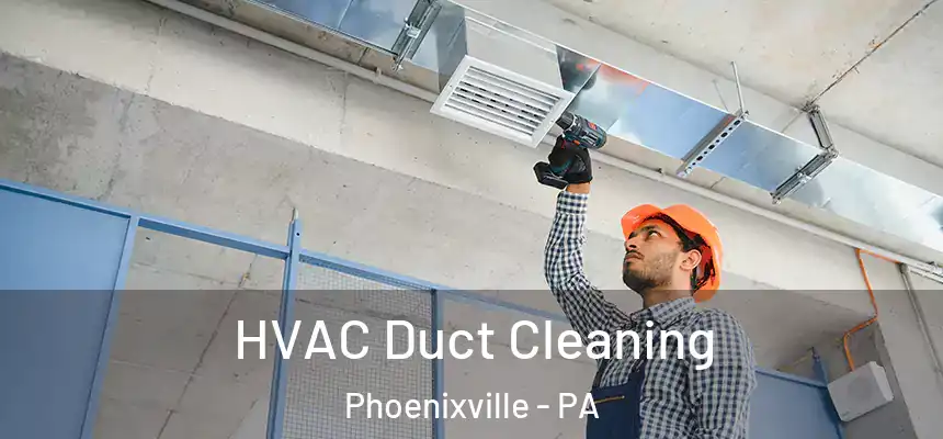  HVAC Duct Cleaning Phoenixville - PA