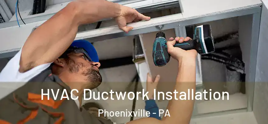  HVAC Ductwork Installation Phoenixville - PA