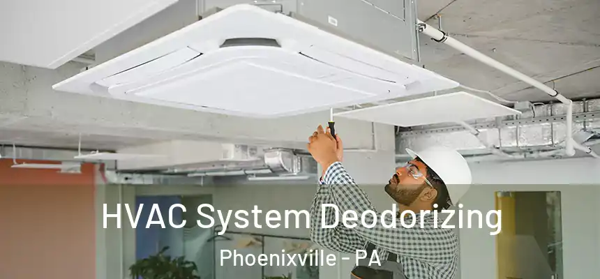 HVAC System Deodorizing Phoenixville - PA