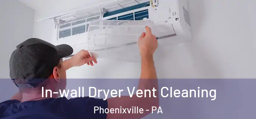  In-wall Dryer Vent Cleaning Phoenixville - PA