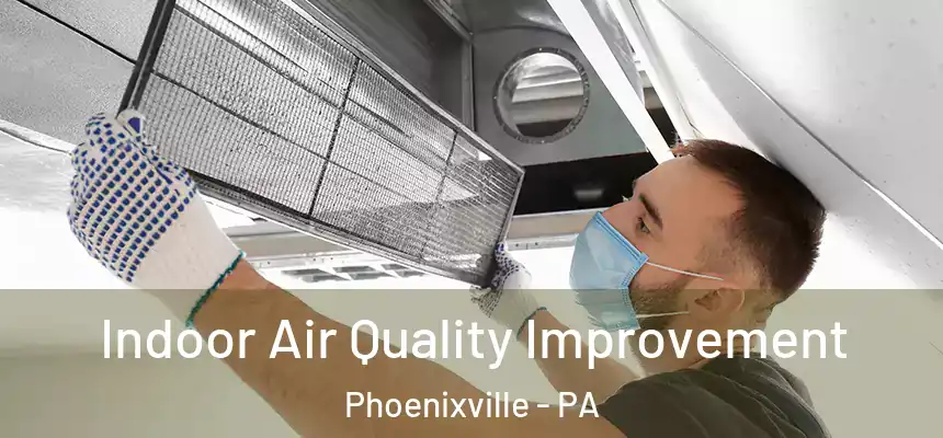 Indoor Air Quality Improvement Phoenixville - PA