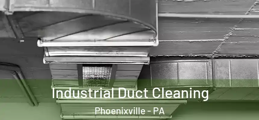 Industrial Duct Cleaning Phoenixville - PA