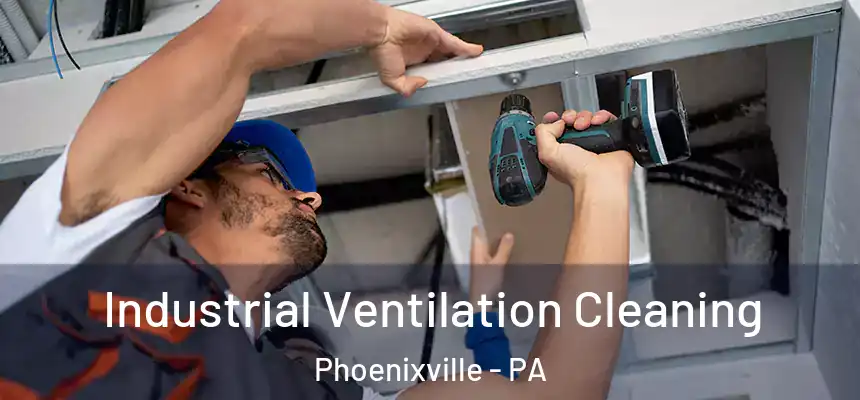 Industrial Ventilation Cleaning Phoenixville - PA