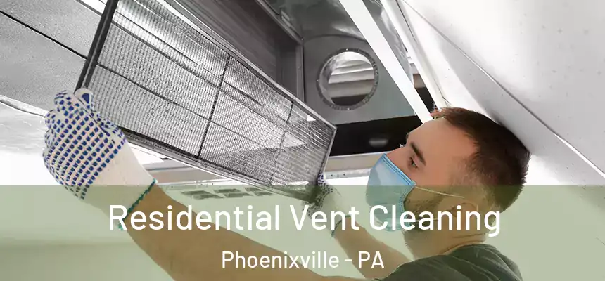 Residential Vent Cleaning Phoenixville - PA