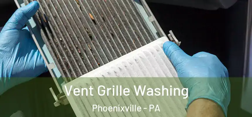  Vent Grille Washing Phoenixville - PA