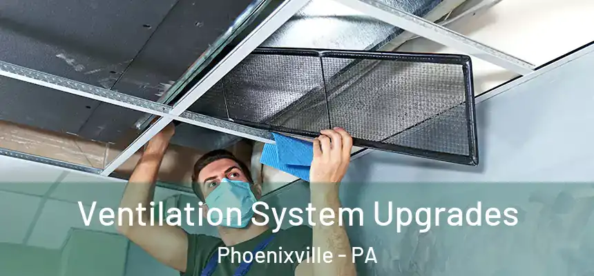 Ventilation System Upgrades Phoenixville - PA